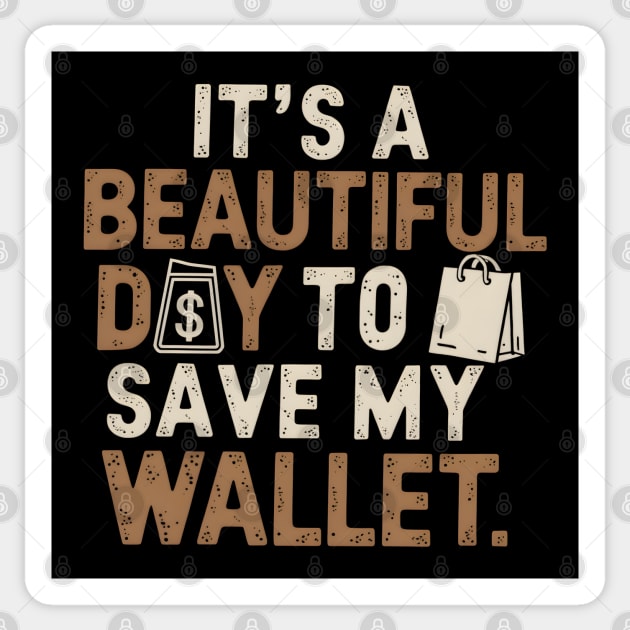 Beautiful Day To Save My Wallet Sticker by MakerMind8.2